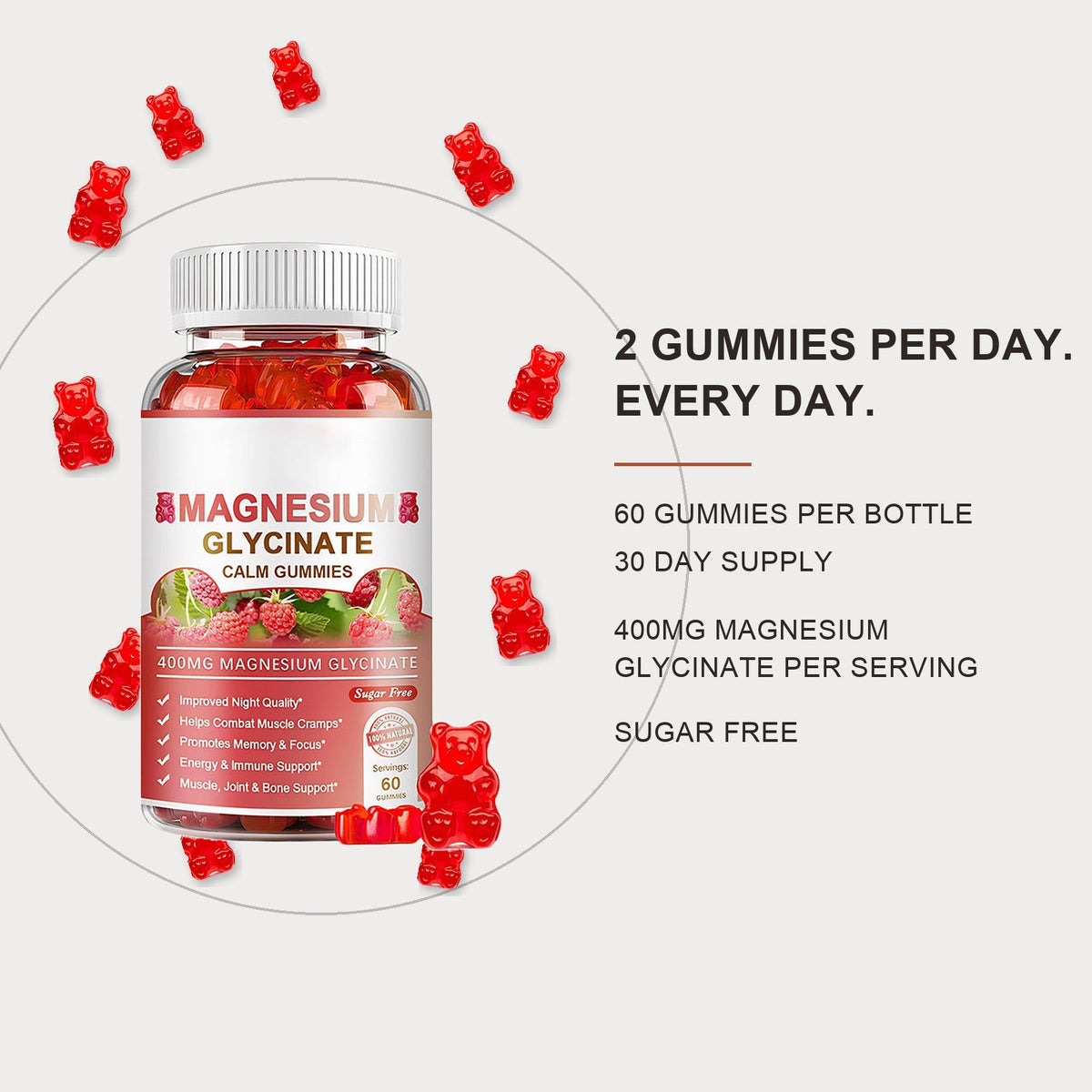 Two gummies per day, 60 gummies per bottle, 30 day supply, 400mg magnesium glycinate per serving, sugar free